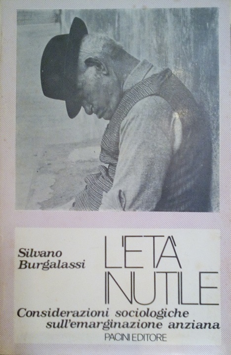L'ETA' INUTILE - CONSIDERAZIONI SOCIOLOGICHE SULL'EMARGINAZIONE ANZIANA