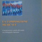 LA COMPOSIZIONE MUSICALE - CONSIDERAZIONI E GUIDA ALLO STUDIO CON …