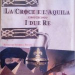 LA CROCE E L'AQUILA - LIBRO SECONDO: I DUE RE