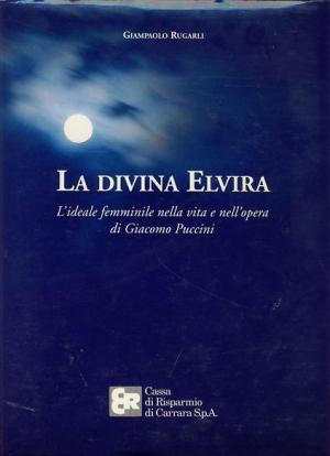 LA DIVINA ELVIRA - L'IDEALE FEMMINILE NELLA VITA E NELL'OPERA …