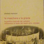 LA MASCHERA E LA GRAZIA - LA POLITICA TEATRALE DEI …