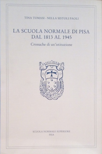 LA SCUOLA NORMALE DI PISA DAL 1813 AL 1945 - …