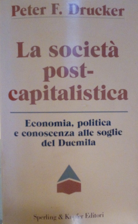 LA SOCIETA' POST-CAPITALISTICA - ECONOMIA, POLITICA E CONOSCENZA ALLE SOGLIE …