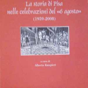 LA STORIA DI PISA NELLE CELEBRAZIONI DEL "6 AGOSTO" (1959-2008)