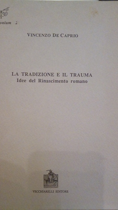 LA TRADIZIONE E IL TRAUMA - IDEE DEL RINASCIMENTO ROMANO