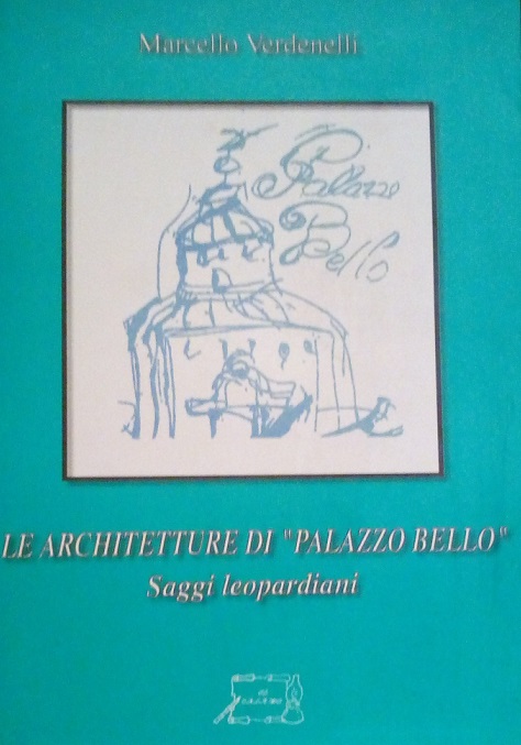 LE ARCHITETTURE DEL "PALAZZO BELLO" - SAGGI LEOPARDIANI