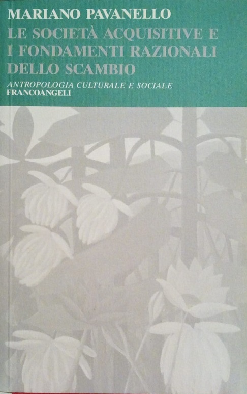 LE SOCIETA' ACQUISITIVE E I FONDAMENTI RAZIONALI DELLO SCAMBIO