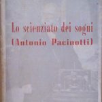 LO SCIENZIATO DEI SOGNI (ANTONIO PACINOTTI) - IN APPENDICE TRE …