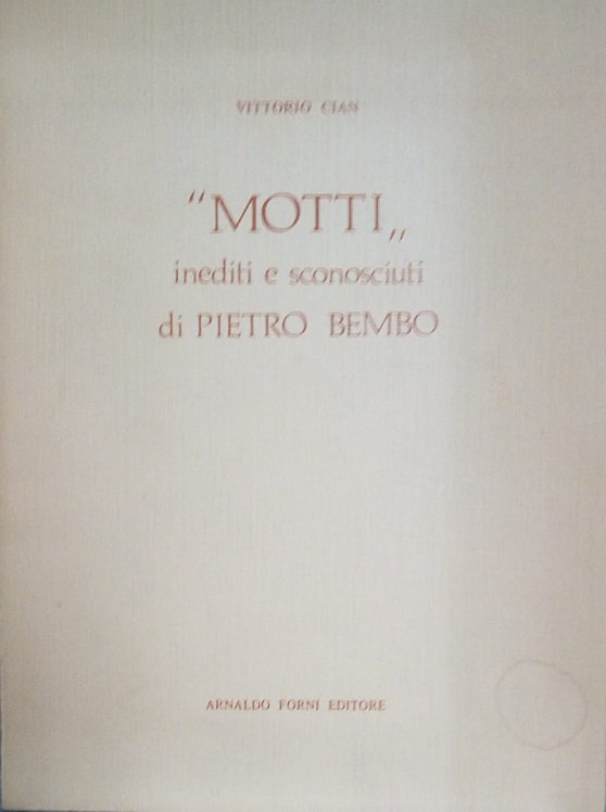 MOTTI INEDITI E SCONOSCIUTI DI PIETRO BEMBO - RISTAMPA DELL'EDIZIONE …
