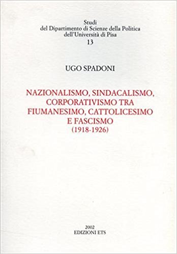 NAZIONALISMO, SINDACALISMO, CORPORATIVISMO TRA FIUMANESIMO, CATTOLICESIMO E FASCISMO (1918-1926)