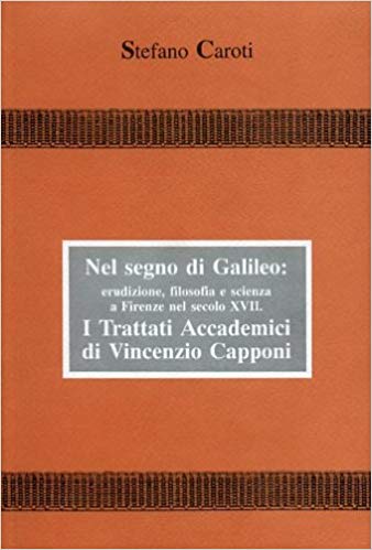 NEL SEGNO DI GALILEO: ERUDIZIONE, FILOSOFIA E SCIENZA A FIRENZE …