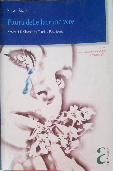 PAURA DELLE LACRIME VERE - KRZYSZTOF KIESLOWSKI FRA TEORIA E …