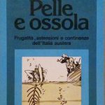PELLE E OSSOLA - FRUGALITA', ASTENSIONI E CONTINENZE DELL'ITALIA AUSTERA