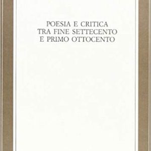 POESIA E CRITICA TRA FINE SETTECENTO E PRIMO OTTOCENTO