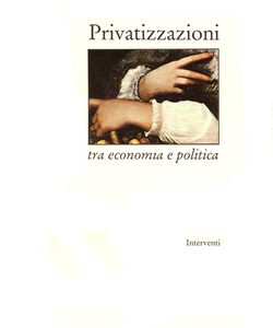 PRIVATIZZAZIONI TRA ECONOMIA E POLITICA