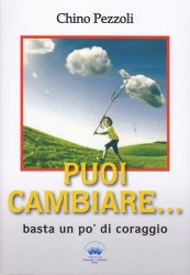 PUOI CAMBIARE. BASTA UN PO' DI CORAGGIO