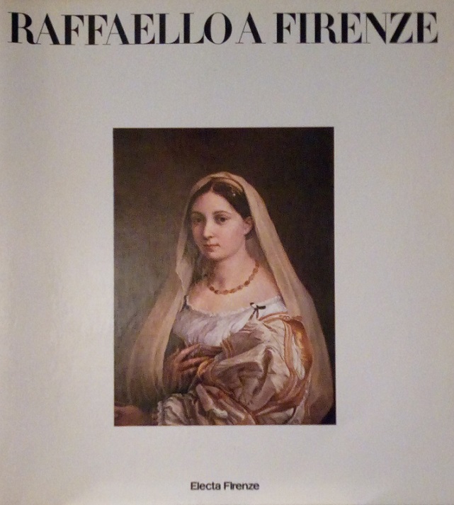 RAFFAELLO A FIRENZE - DIPINTI E DISEGNI DELLE COLLEZIONI FIORENTINE