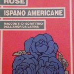 ROSE ISPANO AMERICANE - RACCONTI DI SCRITTRICI DELL'AMERICA LATINA
