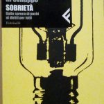 SOBRIETA' - DALLO SPRECO DI POCHI AI DIRITTI DI TUTTI
