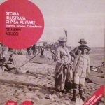 STORIA ILLUSTRATA DI PISA AL MARE - MARINA, TIRRENIA, CALAMBRONE