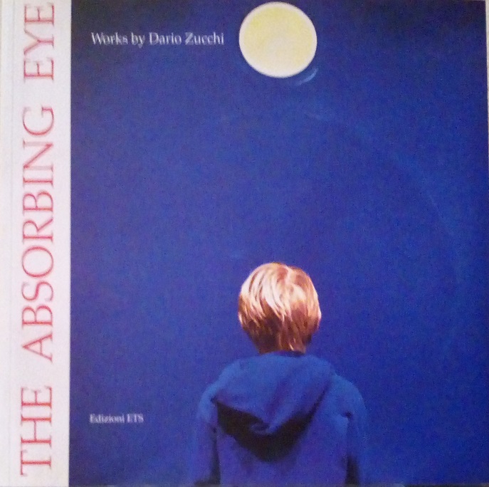 THE ABSORBING EYE - WORKS BY DARIO ZUCCHI