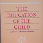 THE EDUCATION OF THE CHILD AND EARLY LECTURES ON EDUCATION