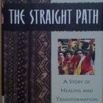THE STRAIGHT PATH - A STORY OF HEALING AND TRASFORMATION …