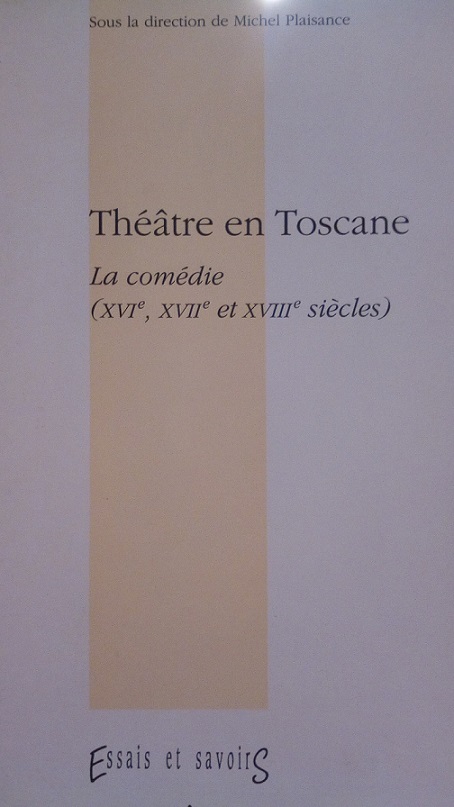 THEATRE EN TOSCANE - LA COMEDIE (XVI, XVII, XVIII SIECLES)