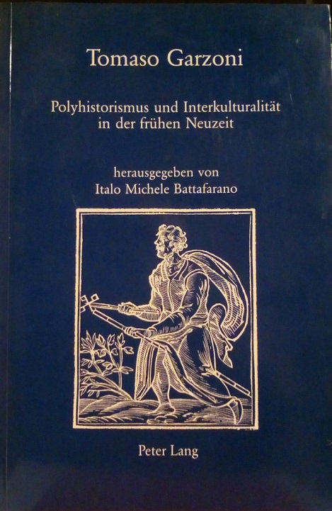 TOMASO GARZONI: POLYHISTORISMUS UND INTERKULTURALITAT IN DER FRUHEN NEUZEIT