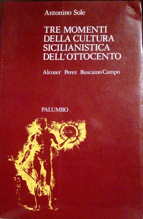 TRE MOMENTI DELLA CULTURA SICILIANISTICA DELL'OTTOCENTO - ALCOZER, PEREZ, BUSCAINO …