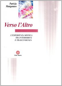 VERSO L'ALTRO - L'ESPERIENZA MISTICA TRA INTERIORITA' E TRASCENDENZA