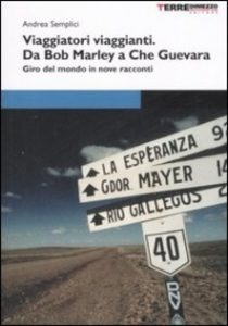 VIAGGIATORI VIAGGIANTI. DA BOB MARLEY A CHE GUEVARA