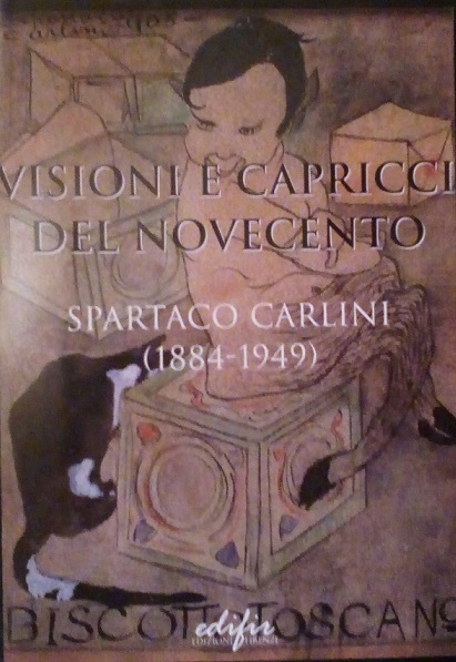 VISIONI E CAPRICCI DEL NOVECENTO - SPARTACO CARLINI (1884-1949)