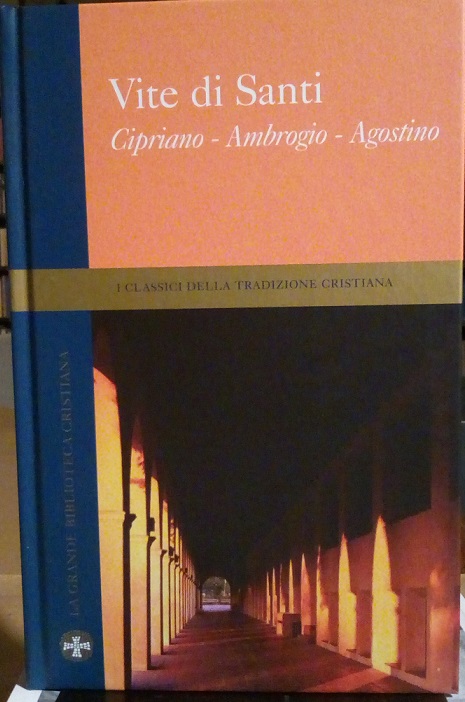 VITE DI SANTI: CIPRIANO, AMBROGIO, AGOSTINO