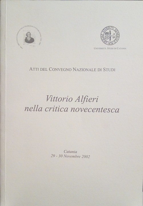 VITTORIO ALFIERI NELLA CRITICA NOVECENTESCA - ATTI DEL CONVEGNO, CATANIA …