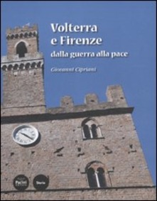 VOLTERRA E FIRENZE DALLA GUERRA ALLA PACE