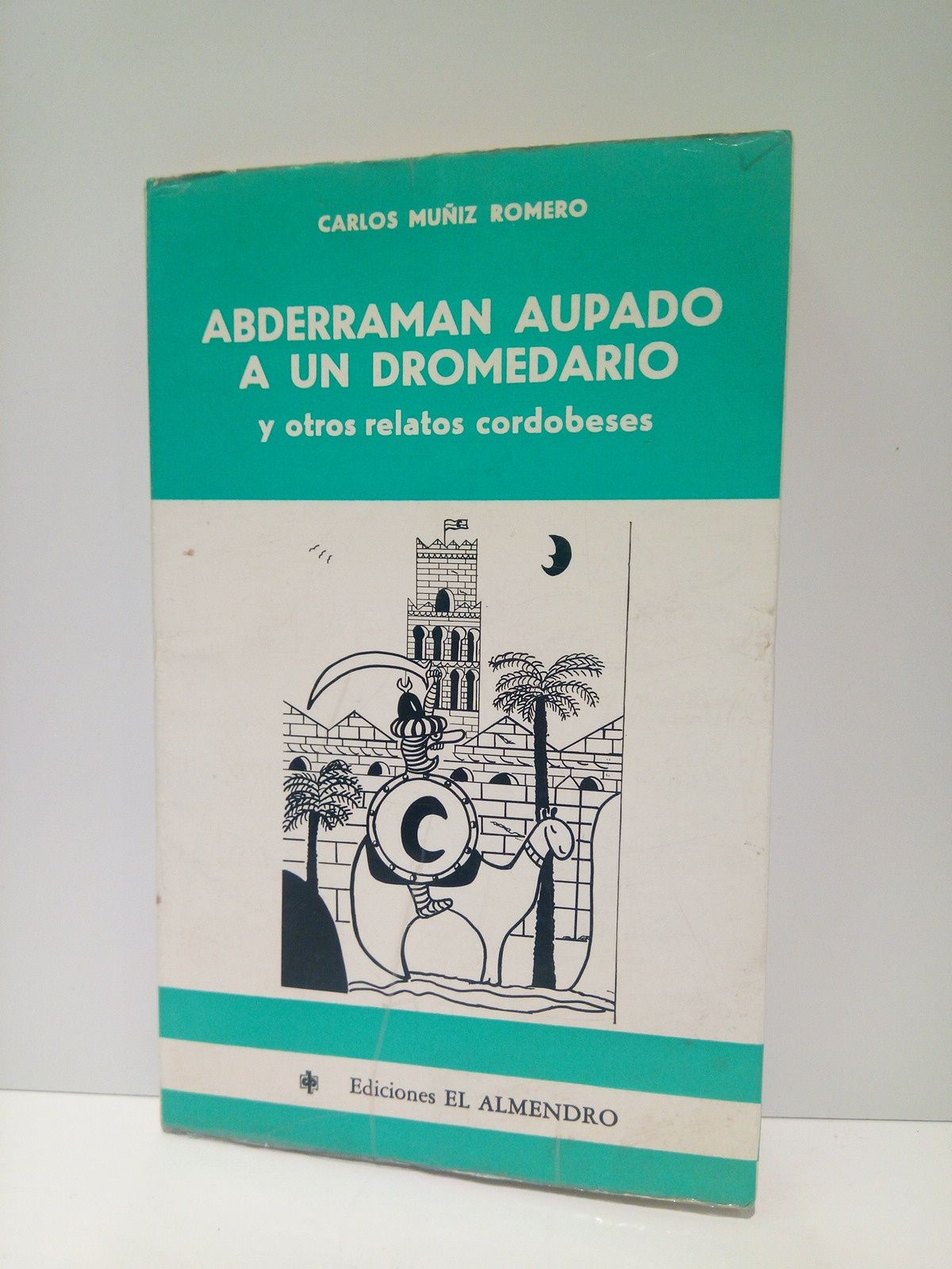 Abderramán aupado a un dromedario y otros relatos cordobeses