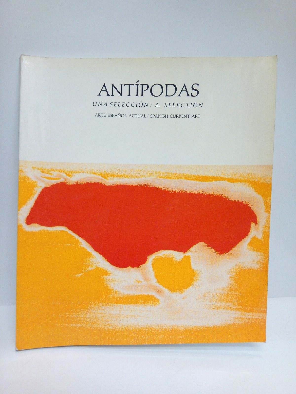 ANTIPODAS: Una selcción. Arte español actual = A selection. Spanish …