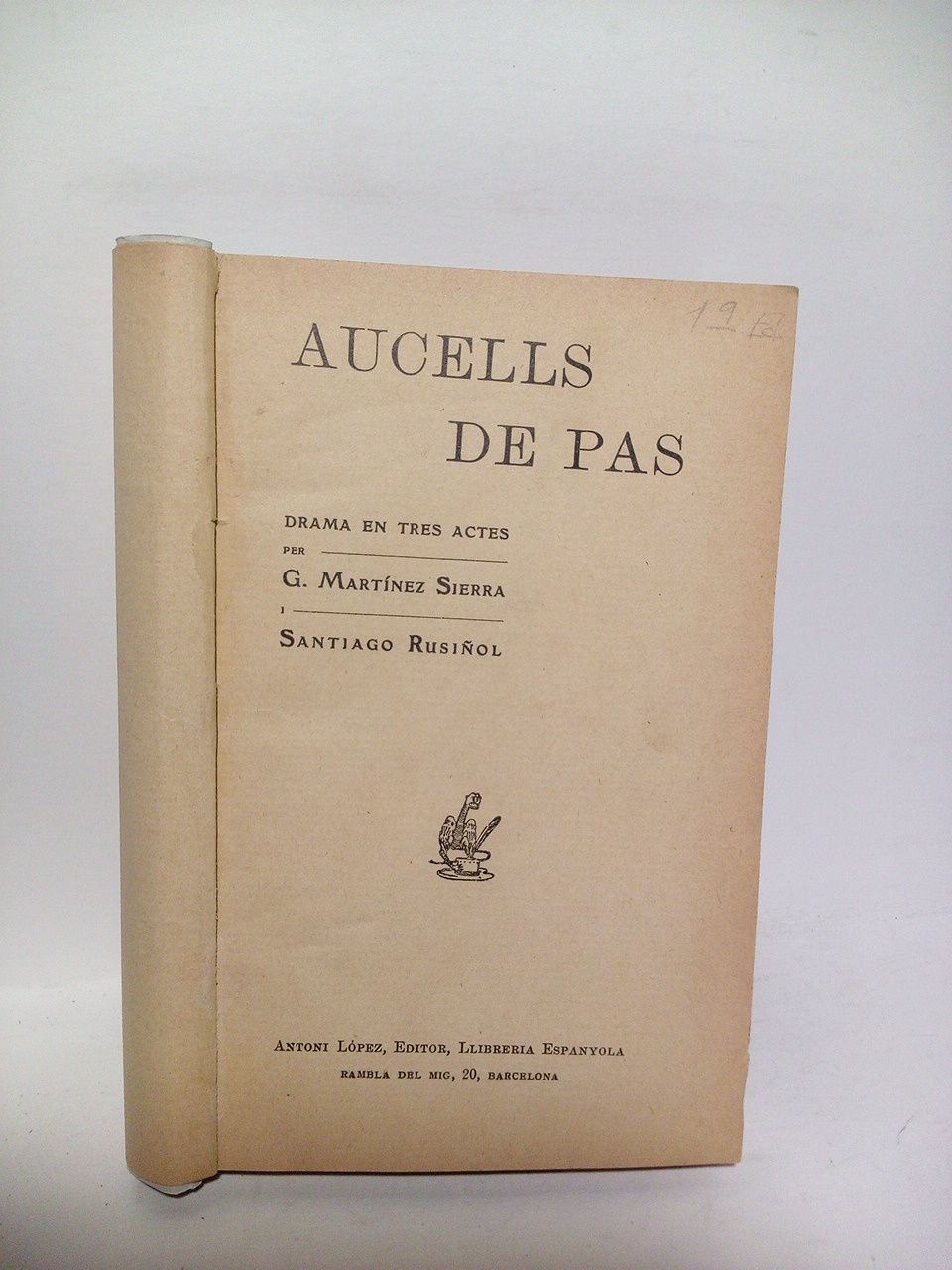 Aucells de pas. (Drama en tres actes. Aquesta obra fou …