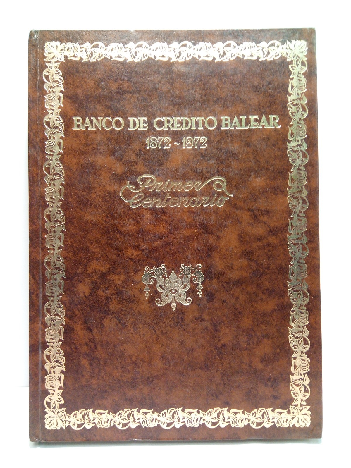 Banco de Crédito Balear. 1872-1972. Primer Centenario / A modo …