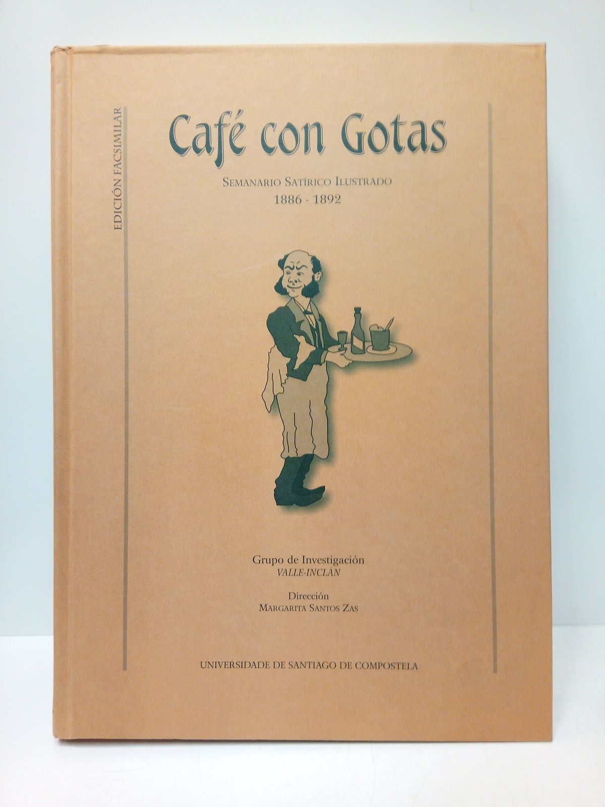 Café con Gotas. Semanario Satírico Ilustrado. 1886 - 1892 [Facsímil] …