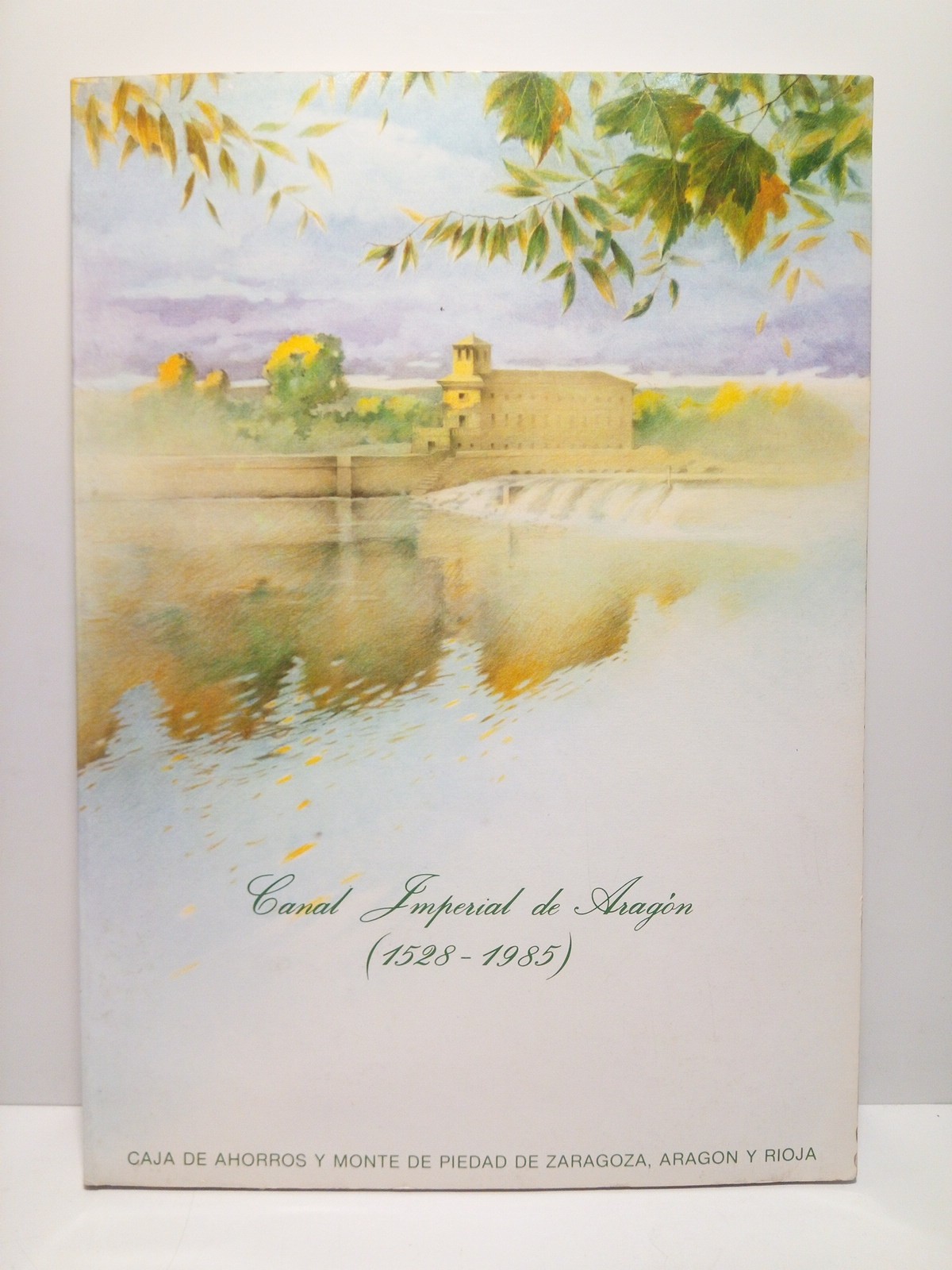 Canal Imperial de Aragón (1528.1985): EXPOSICION CONMEMORATIVA, del 21 de …
