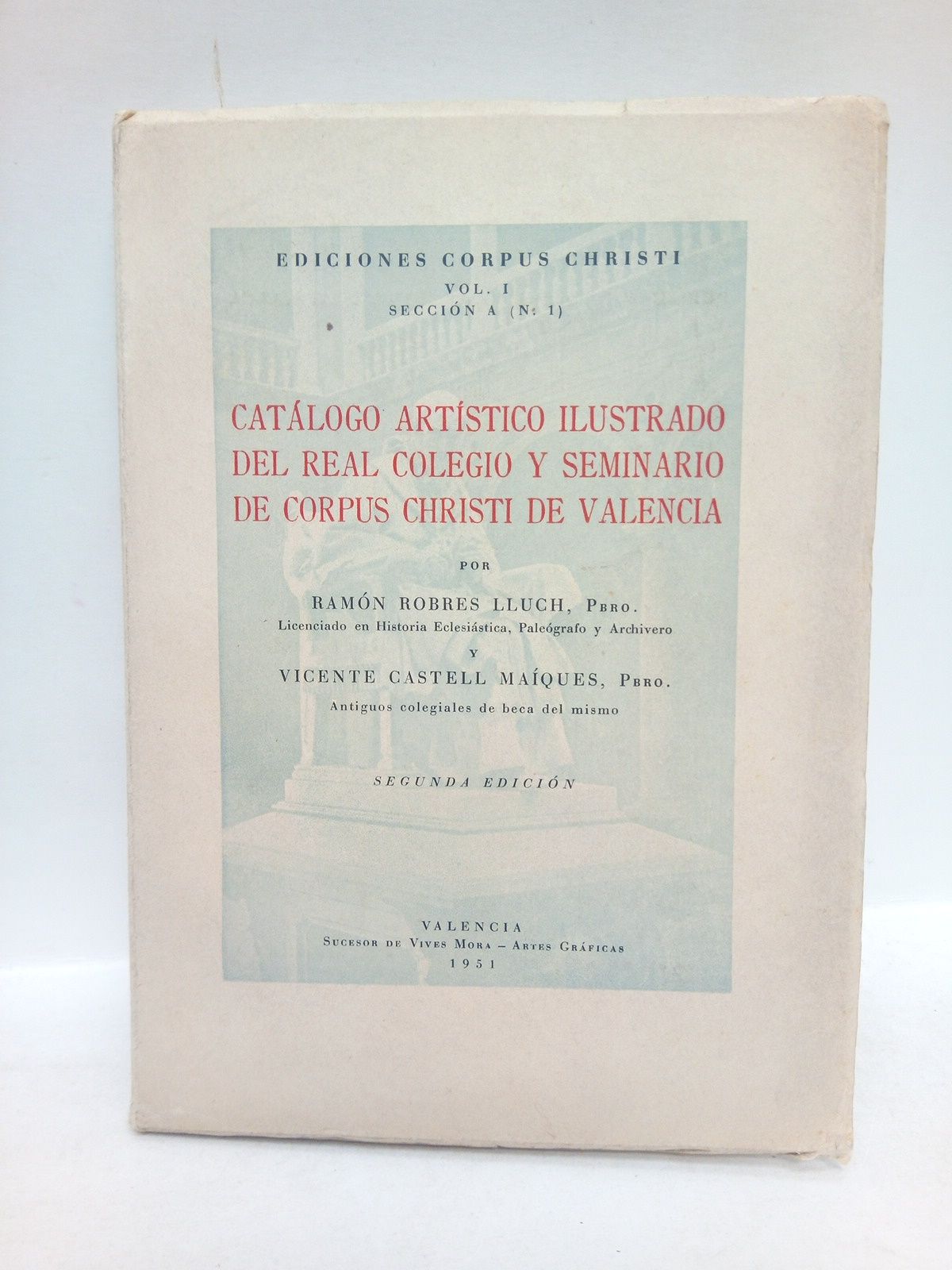 Catálogo Artístico Ilustrado del Real Colegio y Seminario de Corpus …