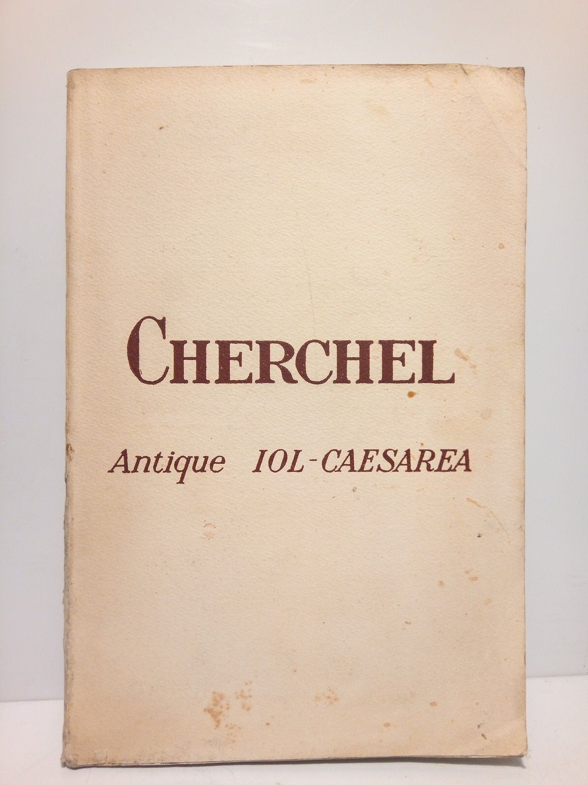 CHERCHEL: Antique Iol - Caesarea / par Stéphane Gsell, membre …