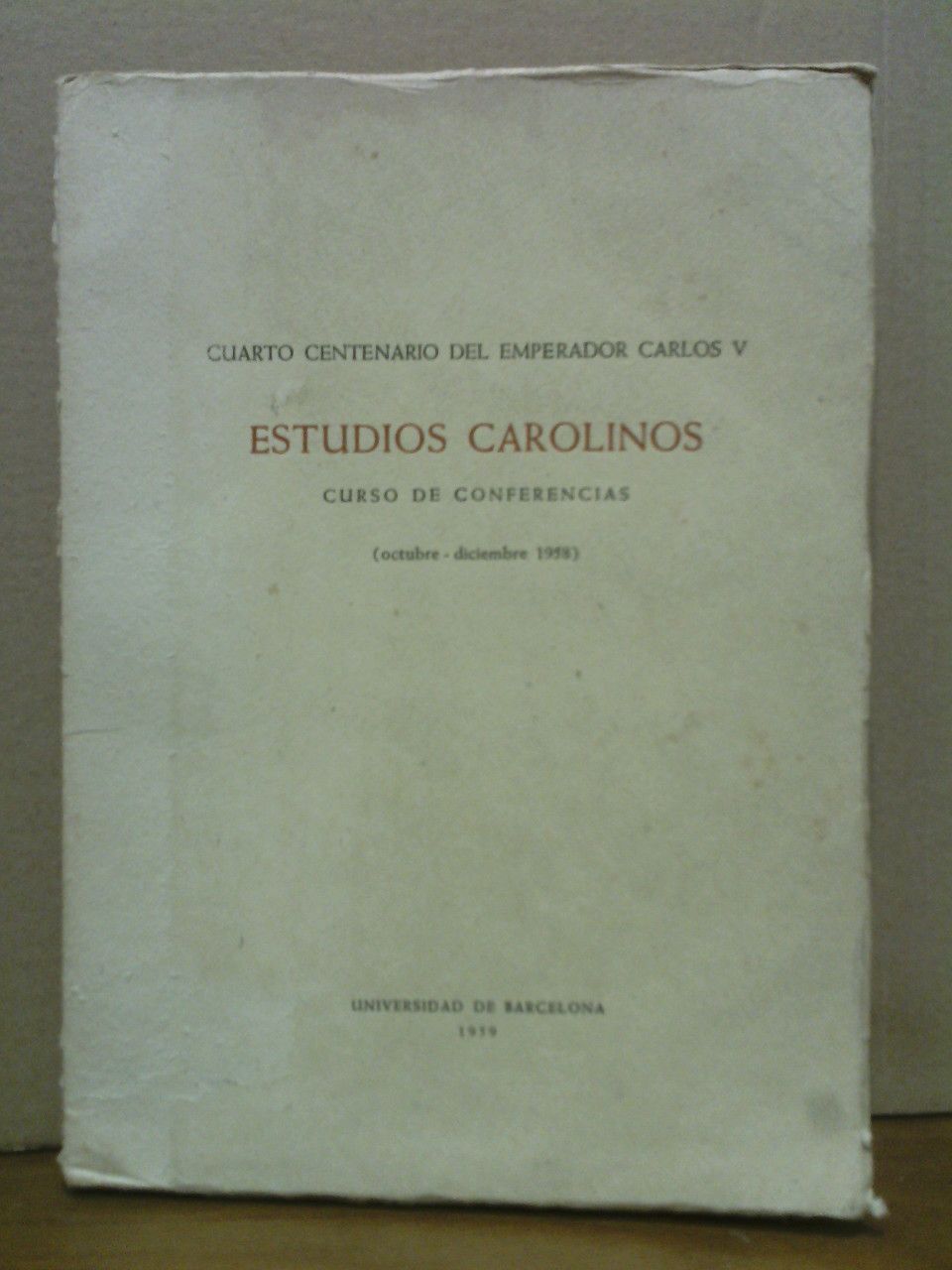 Cuarto Centenario del Emperador Carlos V.: ESTUDIOS CAROLINOS. (Curso de …