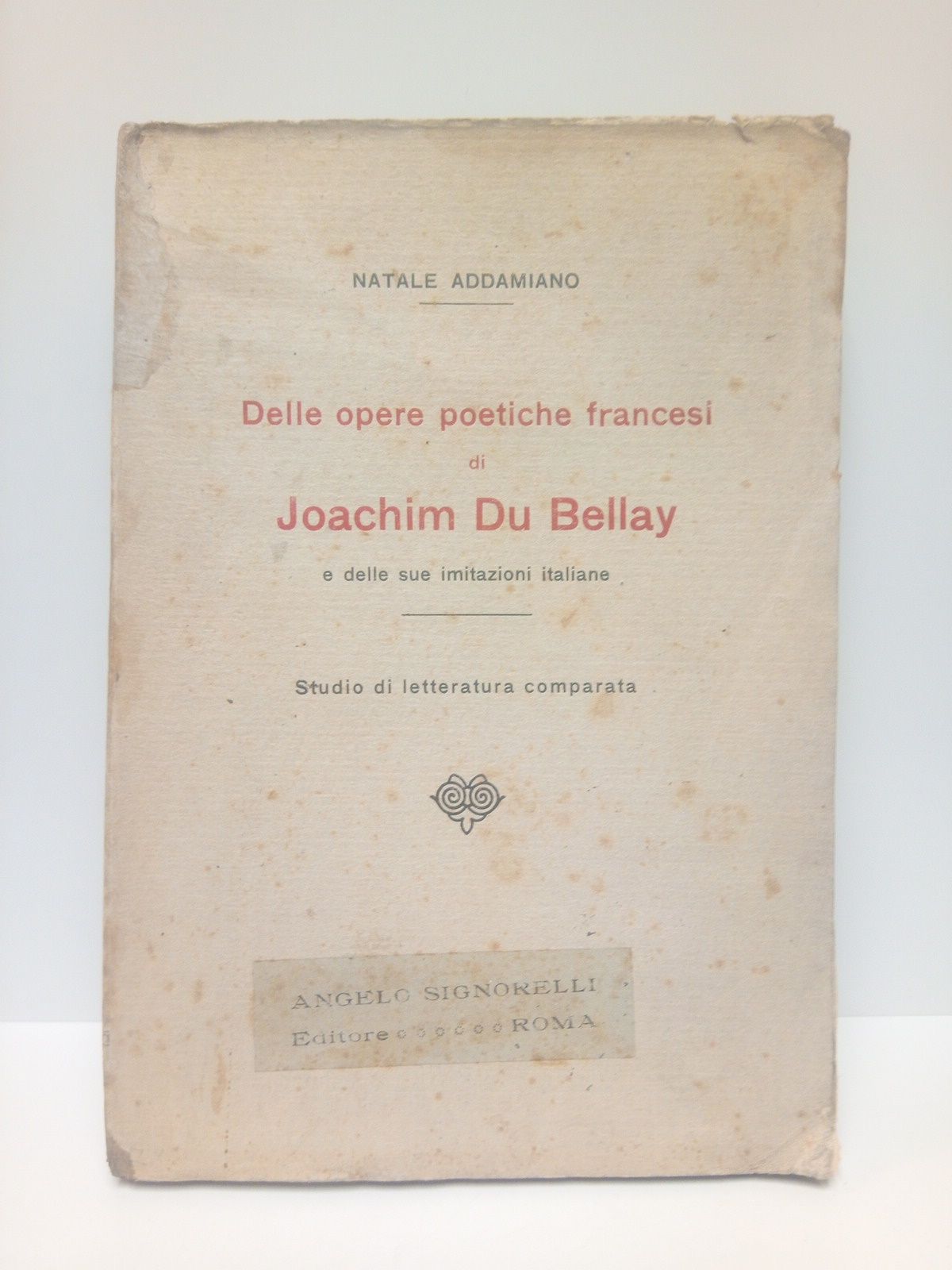 Delle Opere Poetiche Francesi di Joachim Du Bellay e Delle …