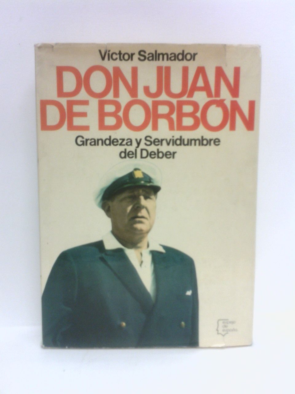 Don Juan de Borbón: Grandeza y Servidumbre del Deber