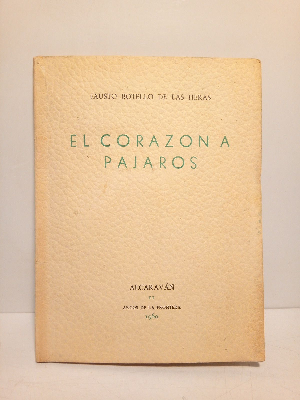 El corazón a pájaros. 1950 - 1960. [Poesías] / Ante …