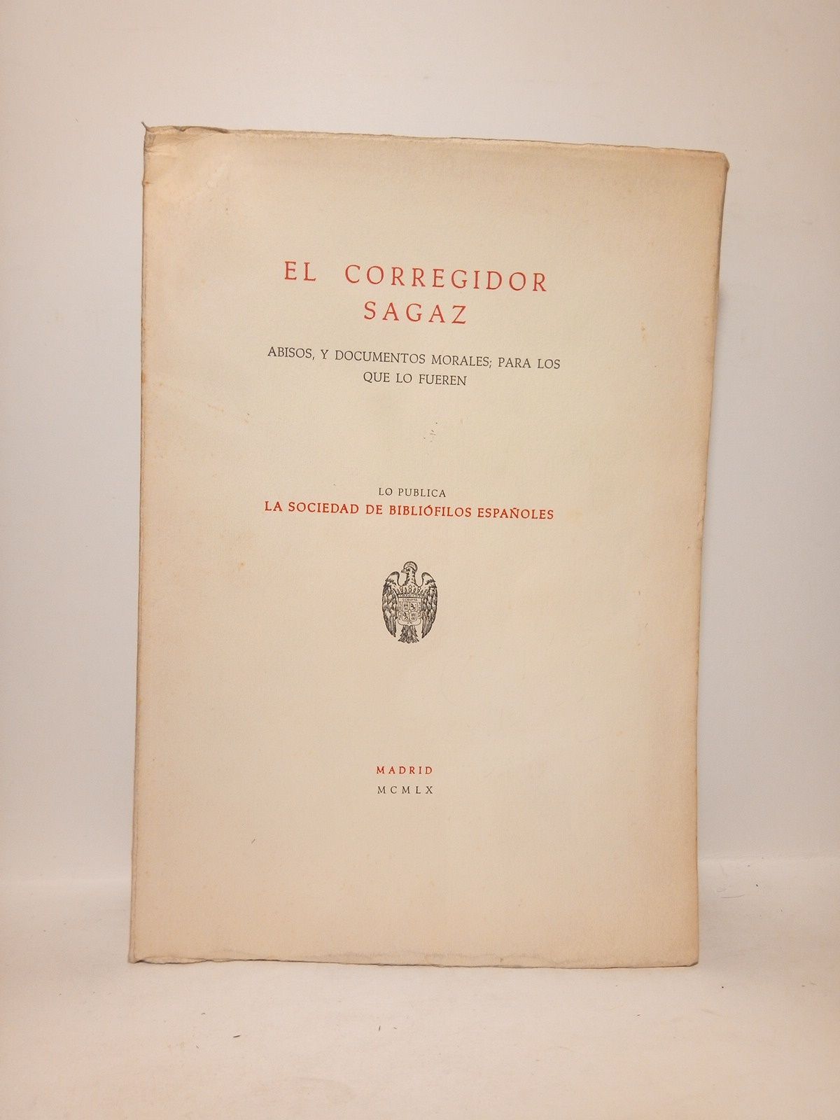 El Corregidor Sagaz. Abisos, y documentos morales; para los que …