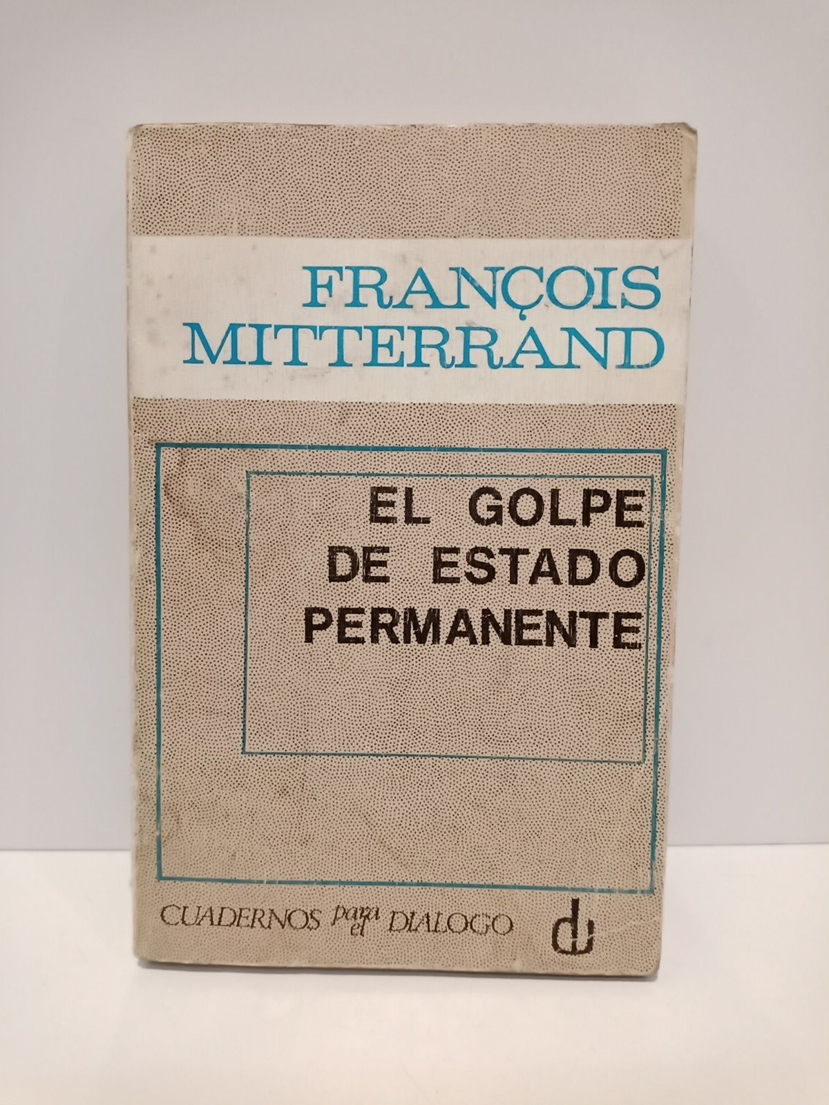 El golpe de estado permanente / Traducción, prólogo y notas …